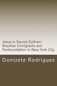 bokomslag Jesus in Sacred Gotham: Brazilian Immigrants and Pentecostalism in New York City: Anthropology of Religion: Pentecostalism