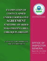 Examination of Costs Claimed Under Cooperative Agreement X7-83325501 Awarded to Kathleen S. Hill, Chiloquin, Oregon 1