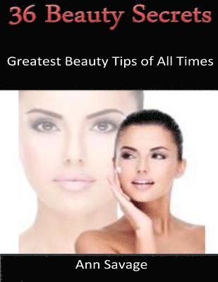 36 Beauty Secrets: Greatest Beauty Tips Of All Time 1