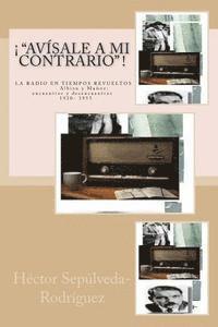 bokomslag '¡Avísale a mi contrario!': La radio en tiempos revueltos. Albizu y Muñoz: encuentros y desencuentros. 1930-1955