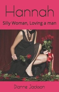 bokomslag Hannah: Silly Woman, Loving a man