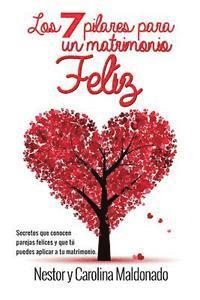 Carolina Maldonado, Edgardo Moreno - 7 Pilares para un Matrimonio Feliz: Secretos de parejas felices que tu puedas aplicar en tu matrimonio, Häftad