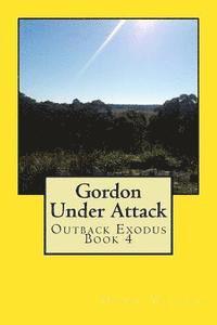 bokomslag Gordon Under Attack: Outback Exodus Book 4