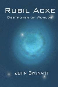bokomslag Rubil Acxe: Destroyer of Worlds