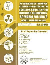 bokomslag Re-Evaluation of the Indoor Resuspension Factor for the Screening Analysis of the Building Occupancy Scenario for NRC's License Termination Rule