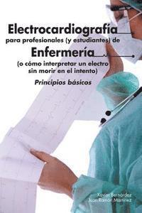 bokomslag Electrocardiografía para profesionales (y estudiantes) de Enfermería: o cómo interpretar un electro sin morir en el intento