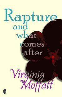 Virginia Moffatt - Rapture and what comes after, Häftad