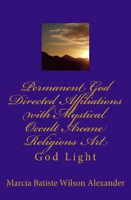 Permanent God Directed Affiliations with Mystical Occult Arcane Religions Art: God Light 1