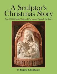 bokomslag A Sculptor's Christmas Story: Avard T. Fairbanks' Spirit of Christmas Through the Years