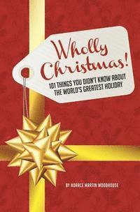 bokomslag Wholly Christmas!: 101 Things You Didn't Know About the World's Greatest Holiday