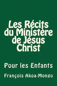 bokomslag Les Récits du Ministère de Jésus Christ: Pour les Enfants