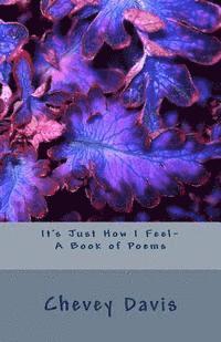 bokomslag It's Just How I Feel- A Book of Poems