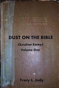 Dust On The Bible: Christian Essays Volume One 1