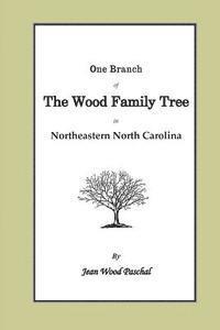 bokomslag One Branch of the Wood Family Tree In Northeastern North Carolina