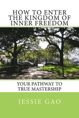 bokomslag How to enter the kingdom of inner freedom: Your pathway to true mastership