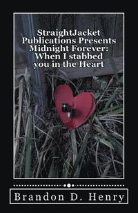 bokomslag StraightJacket Publications Presents Midnight Forever: When I stabbed you in the Heart