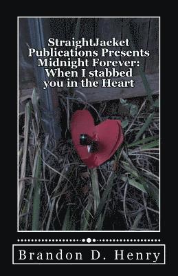 StraightJacket Publications Presents Midnight Forever: When I stabbed you in the Heart 1