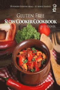 bokomslag Gluten Free Slow Cooker: Gluten-Free Slow Cooker Cookbook: 50 Healthy Recipes + 10 Bonus Desserts (F.L. Clover)