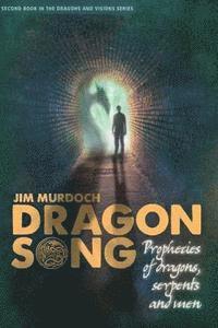 Dragon Song: Prophecies of Dragons, Serpents and Men