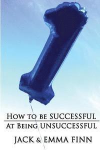 How To Be Successful At Being Unsuccessful 1