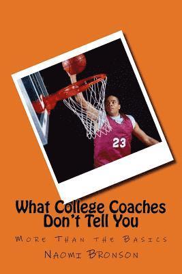 bokomslag What College Coaches Don't Tell You: More Than the Basics