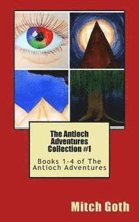 Mitch Goth - The Antioch Adventures Collection #1: Books 1-4 of The Antioch Adventures, Häftad