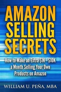 bokomslag Amazon Selling Secrets: How to Make an Extra $1k - $10k a Month Selling Your Own Products on Amazon