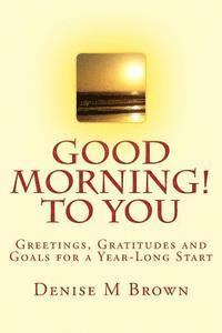 bokomslag Good Morning! to You: Greetings, Gratitudes and Goals for a Year-Long Start