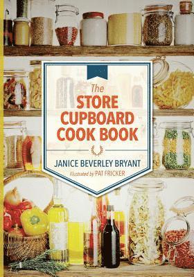 Janice Beverley Bryant - The Store Cupboard Cook Book, Häftad