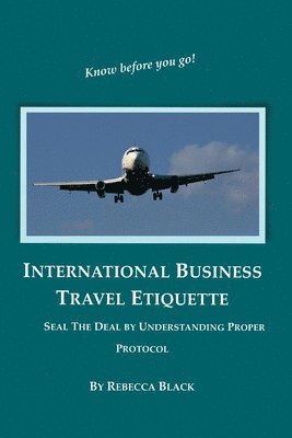 bokomslag International Business Travel Etiquette: Seal The Deal by Understanding Proper Protocol
