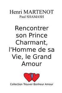 bokomslag Rencontrer son Prince Charmant, l'Homme de sa Vie, le Grand Amour