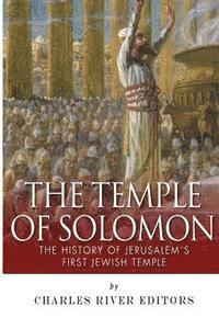 bokomslag The Temple of Solomon: The History of Jerusalem's First Jewish Temple