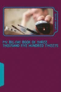 Lonnie Hicks - My Big Fat Book of Three Thousand Five Hundred Tweets, Häftad