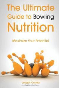 bokomslag The Ultimate Guide to Bowling Nutrition: Maximize Your Potential