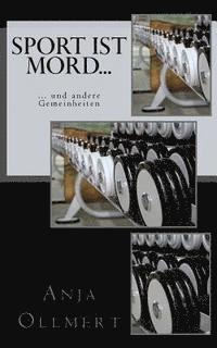 Anja Ollmert - Sport ist Mord...: ...und andere Gemeinheiten, Häftad