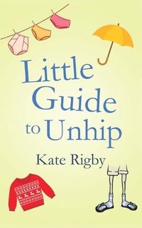 bokomslag Little Guide To Unhip