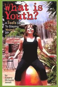 Susana M. McGuire Jewell - What is Youth?: A Fool's Guide to Staying Young in 5 Easy Steps, Häftad