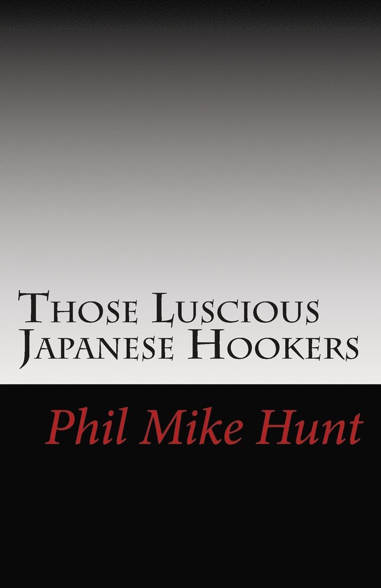 Phil Mike Hunt - Those Luscious Japanese Hookers, Häftad