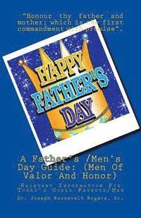 bokomslag A Father's /Men's Day Guide: (Men Of Valor And Honor): Relevant Information For Today's Godly Fathers/Men
