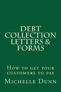 Michelle Dunn - Debt Collection Letters & Forms: How to get your customers to pay, Häftad
