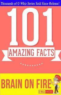 bokomslag Brain on Fire - 101 Amazing Facts: Fun Facts & Trivia Tidbits