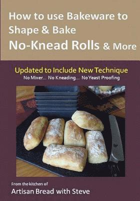 bokomslag How to Use Bakeware to Shape & Bake No-Knead Rolls & More (Technique & Recipes): From the Kitchen of Artisan Bread with Steve