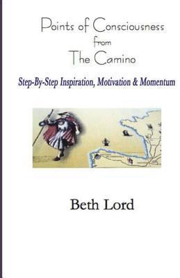 bokomslag Points of Consciousness from The Camino: Step-by-Step Inspiration, Motivation & Momentum