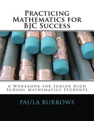 Paula L. Burrows - Practicing Mathematics for BJC Success: A Workbook for Junior High School Mathematics Students, Häftad