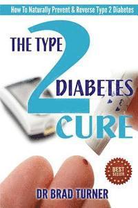 bokomslag The Type 2 Diabetes Cure: How To Naturally Prevent & Reverse Type 2 Diabetes