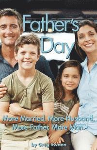 Father's Day: More Married. More Husband. More Father. More Man. 1