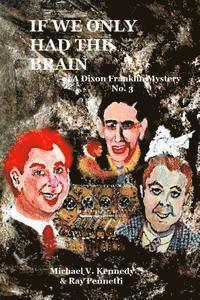 If We Only Had The Brain: A Dixon Franklin Mystery No. 3 1