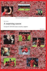 bokomslag A surprising season: Liverpool FC 2013/2014 season viewed by a supporter
