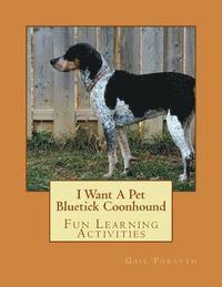 bokomslag I Want A Pet Bluetick Coonhound: Fun Learning Activities