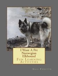 bokomslag I Want A Pet Norwegian Elkhound: Fun Learning Activities